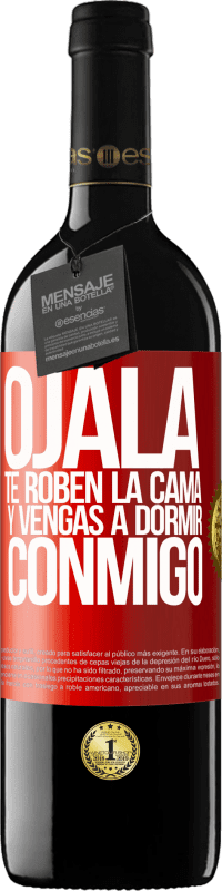 39,95 € Envío gratis | Vino Tinto Edición RED MBE Reserva Ojalá te roben la cama y vengas a dormir conmigo Etiqueta Roja. Etiqueta personalizable Reserva 12 Meses Cosecha 2016 Tempranillo