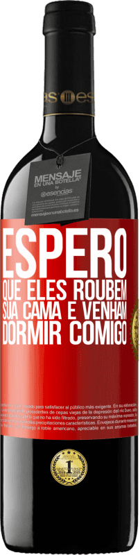 39,95 € Envio grátis | Vinho tinto Edição RED MBE Reserva Espero que eles roubem sua cama e venham dormir comigo Etiqueta Vermelha. Etiqueta personalizável Reserva 12 Meses Colheita 2016 Tempranillo