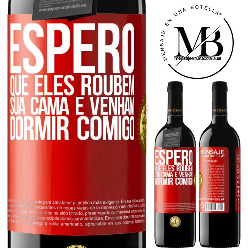 39,95 € Envio grátis | Vinho tinto Edição RED MBE Reserva Espero que eles roubem sua cama e venham dormir comigo Etiqueta Vermelha. Etiqueta personalizável Reserva 12 Meses Colheita 2014 Tempranillo