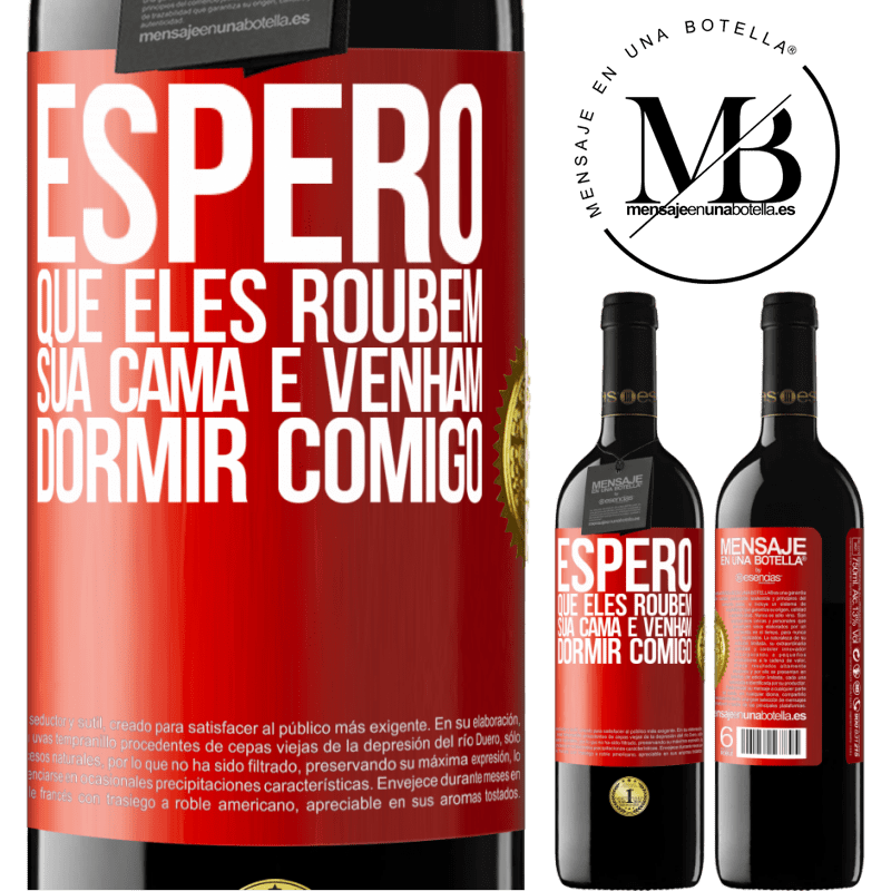 39,95 € Envio grátis | Vinho tinto Edição RED MBE Reserva Espero que eles roubem sua cama e venham dormir comigo Etiqueta Vermelha. Etiqueta personalizável Reserva 12 Meses Colheita 2016 Tempranillo