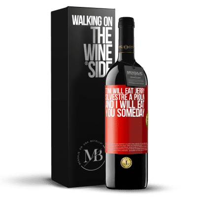 «Tom will eat Jerry, Silvestre a Piolin, and I will eat you someday» RED Edition MBE Reserve