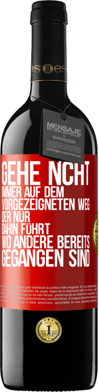 «Gehe ncht immer auf dem vorgezeigneten Weg, der nur dahin führt, wo andere bereits gegangen sind» RED Ausgabe MBE Reserve