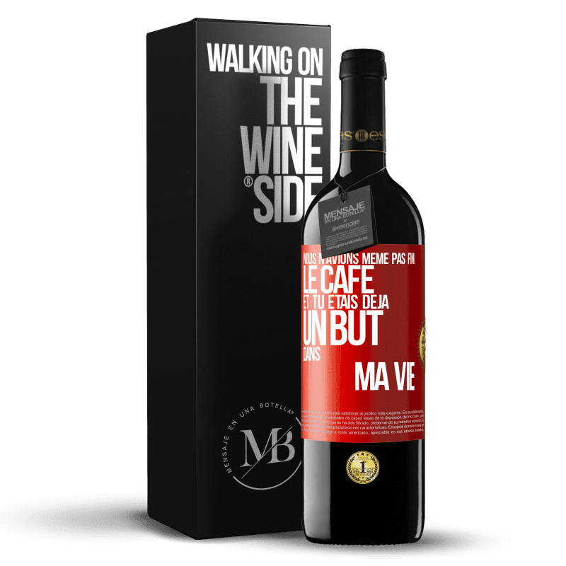 39,95 € Envoi gratuit | Vin rouge Édition RED MBE Réserve Nous n'avions même pas fini le café et tu étais déjà un but dans ma vie Étiquette Rouge. Étiquette personnalisable Réserve 12 Mois Récolte 2015 Tempranillo