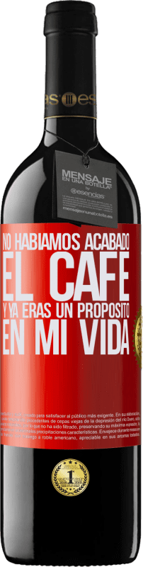 39,95 € Envío gratis | Vino Tinto Edición RED MBE Reserva No habíamos acabado el café y ya eras un propósito en mi vida Etiqueta Roja. Etiqueta personalizable Reserva 12 Meses Cosecha 2016 Tempranillo