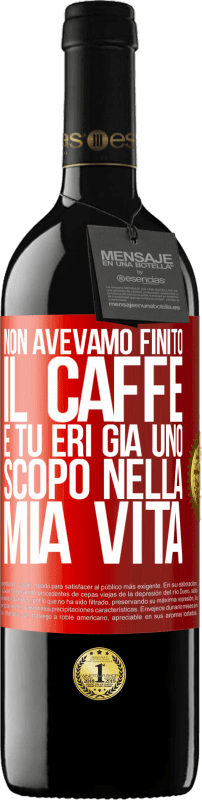 39,95 € | Vino rosso Edizione RED MBE Riserva Non avevamo finito il caffè e tu eri già uno scopo nella mia vita Etichetta Rossa. Etichetta personalizzabile Riserva 12 Mesi Raccogliere 2014 Tempranillo