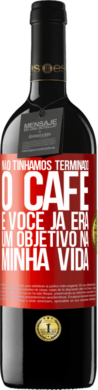 39,95 € | Vinho tinto Edição RED MBE Reserva Não tínhamos terminado o café e você já era um objetivo na minha vida Etiqueta Vermelha. Etiqueta personalizável Reserva 12 Meses Colheita 2014 Tempranillo