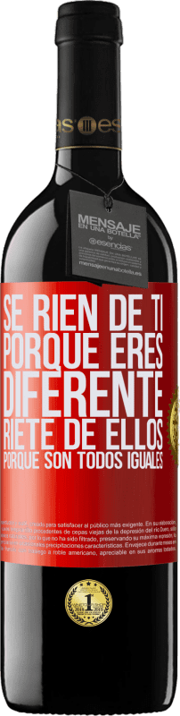 39,95 € | Vino Tinto Edición RED MBE Reserva Se ríen de ti porque eres diferente. Ríete de ellos, porque son todos iguales Etiqueta Roja. Etiqueta personalizable Reserva 12 Meses Cosecha 2015 Tempranillo