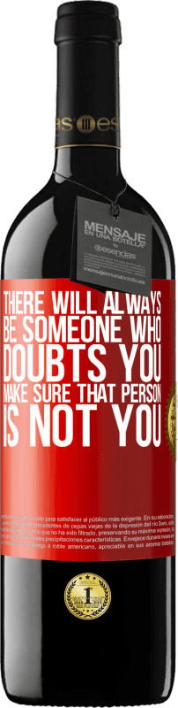 39,95 € Free Shipping | Red Wine RED Edition MBE Reserve There will always be someone who doubts you. Make sure that person is not you Red Label. Customizable label Reserve 12 Months Harvest 2016 Tempranillo