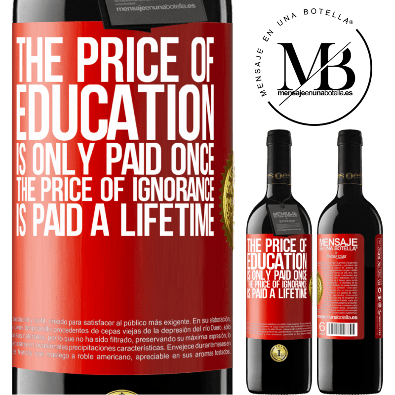 24,95 € Free Shipping | Red Wine RED Edition Crianza 6 Months The price of education is only paid once. The price of ignorance is paid a lifetime Red Label. Customizable label Aging in oak barrels 6 Months Harvest 2019 Tempranillo