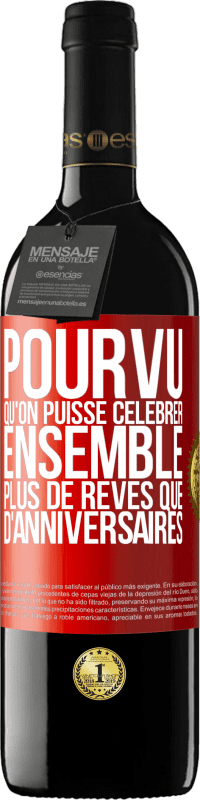 39,95 € Envoi gratuit | Vin rouge Édition RED MBE Réserve Pourvu qu'on puisse célébrer ensemble plus de rêves que d'anniversaires Étiquette Rouge. Étiquette personnalisable Réserve 12 Mois Récolte 2014 Tempranillo