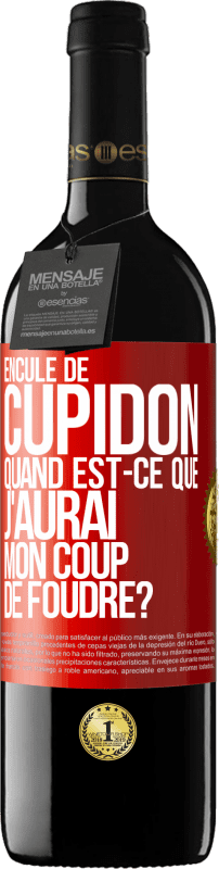 39,95 € | Vin rouge Édition RED MBE Réserve Enculé de Cupidon, quand est-ce que j'aurai mon coup de foudre? Étiquette Rouge. Étiquette personnalisable Réserve 12 Mois Récolte 2016 Tempranillo