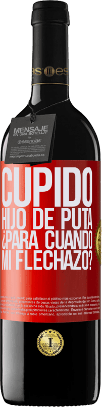 39,95 € | Vino Tinto Edición RED MBE Reserva Cupido hijo de puta, ¿para cuándo mi flechazo? Etiqueta Roja. Etiqueta personalizable Reserva 12 Meses Cosecha 2015 Tempranillo