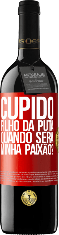 39,95 € | Vinho tinto Edição RED MBE Reserva Cupido filho da puta, quando será minha paixão? Etiqueta Vermelha. Etiqueta personalizável Reserva 12 Meses Colheita 2015 Tempranillo