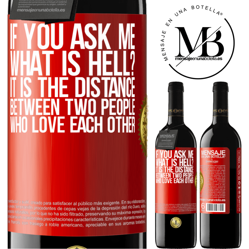 24,95 € Free Shipping | Red Wine RED Edition Crianza 6 Months If you ask me, what is hell? It is the distance between two people who love each other Red Label. Customizable label Aging in oak barrels 6 Months Harvest 2019 Tempranillo