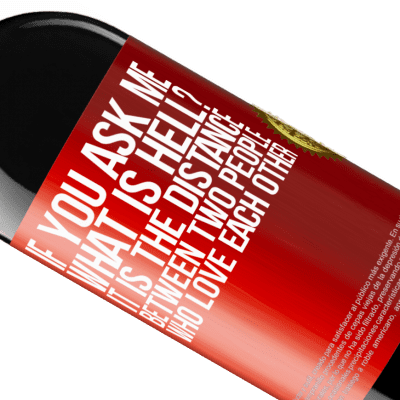 Unique & Personal Expressions. «If you ask me, what is hell? It is the distance between two people who love each other» RED Edition MBE Reserve