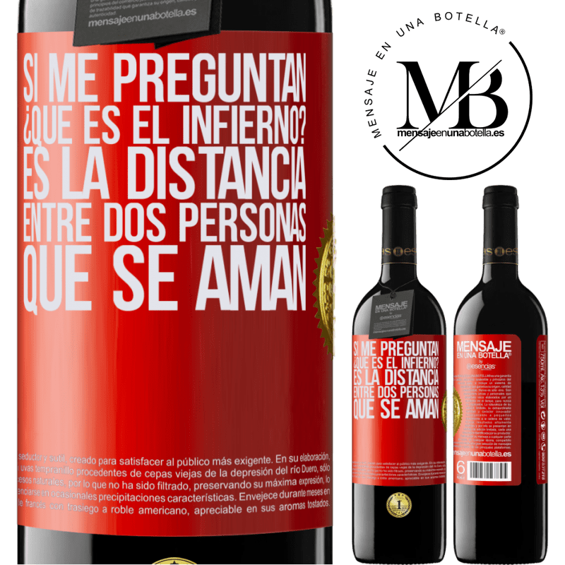 39,95 € Envío gratis | Vino Tinto Edición RED MBE Reserva Si me preguntan ¿Qué es el infierno? Es la distancia entre dos personas que se aman Etiqueta Roja. Etiqueta personalizable Reserva 12 Meses Cosecha 2014 Tempranillo