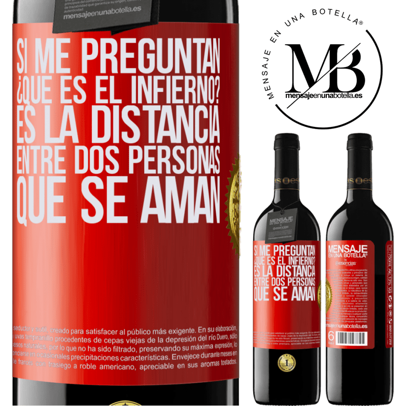 39,95 € Envío gratis | Vino Tinto Edición RED MBE Reserva Si me preguntan ¿Qué es el infierno? Es la distancia entre dos personas que se aman Etiqueta Roja. Etiqueta personalizable Reserva 12 Meses Cosecha 2016 Tempranillo