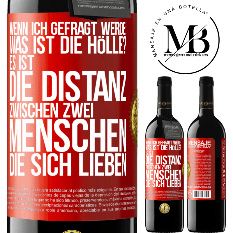 39,95 € Kostenloser Versand | Rotwein RED Ausgabe MBE Reserve Wenn ich gefragt werde: Was ist die Hölle? Es ist die Distanz zwischen zwei Menschen, die sich lieben Rote Markierung. Anpassbares Etikett Reserve 12 Monate Ernte 2014 Tempranillo