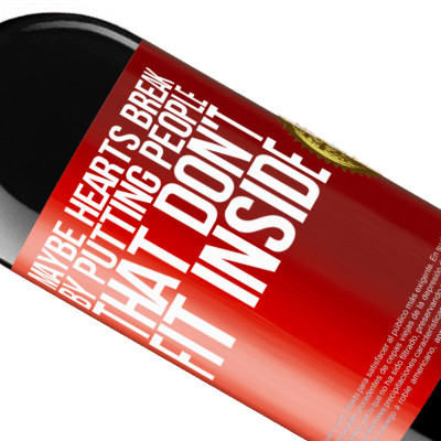 Unique & Personal Expressions. «Maybe hearts break by putting people that don't fit inside» RED Edition MBE Reserve