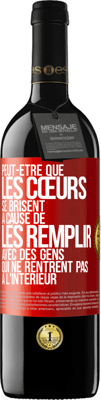 39,95 € | Vin rouge Édition RED MBE Réserve Peut-être que les cœurs se brisent à cause de les remplir avec des gens qui ne rentrent pas à l'intérieur Étiquette Rouge. Étiquette personnalisable Réserve 12 Mois Récolte 2015 Tempranillo