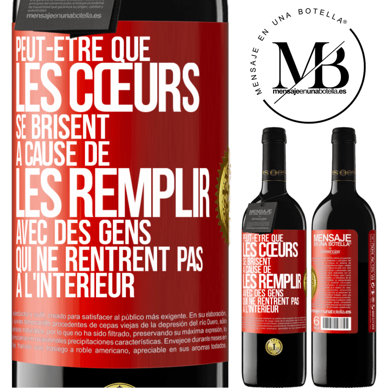 39,95 € Envoi gratuit | Vin rouge Édition RED MBE Réserve Peut-être que les cœurs se brisent à cause de les remplir avec des gens qui ne rentrent pas à l'intérieur Étiquette Rouge. Étiquette personnalisable Réserve 12 Mois Récolte 2015 Tempranillo