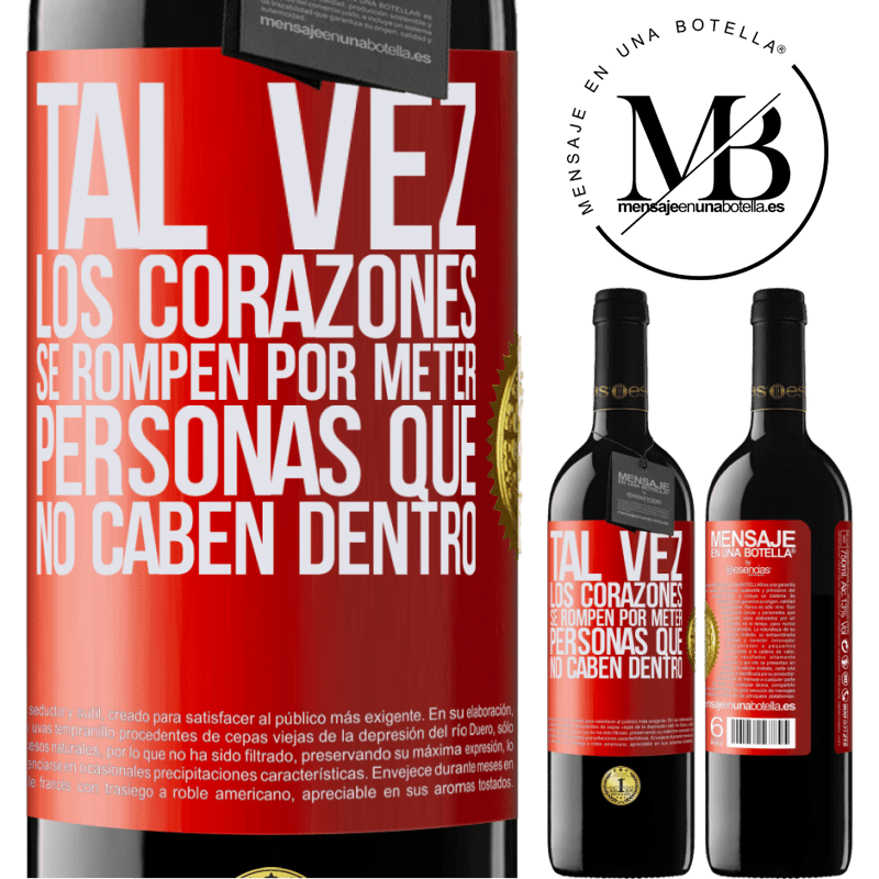 39,95 € Envío gratis | Vino Tinto Edición RED MBE Reserva Tal vez los corazones se rompen por meter personas que no caben dentro Etiqueta Roja. Etiqueta personalizable Reserva 12 Meses Cosecha 2015 Tempranillo