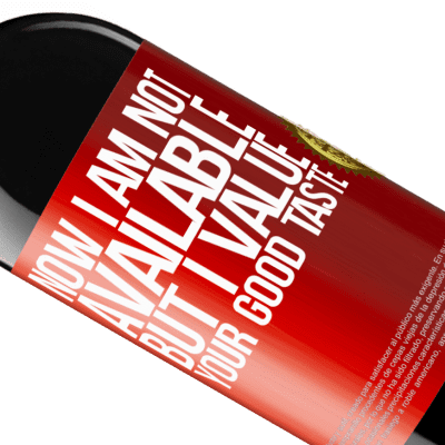 Unique & Personal Expressions. «Now I am not available, but I value your good taste» RED Edition MBE Reserve