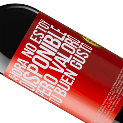 Expresiones Únicas y Personales. «Ahora no estoy disponible, pero valoro tu buen gusto» Edición RED MBE Reserva