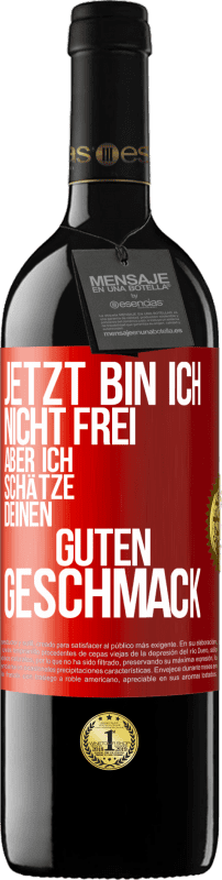 Kostenloser Versand | Rotwein RED Ausgabe MBE Reserve Jetzt bin ich nicht frei, aber ich schätze deinen guten Geschmack Rote Markierung. Anpassbares Etikett Reserve 12 Monate Ernte 2014 Tempranillo