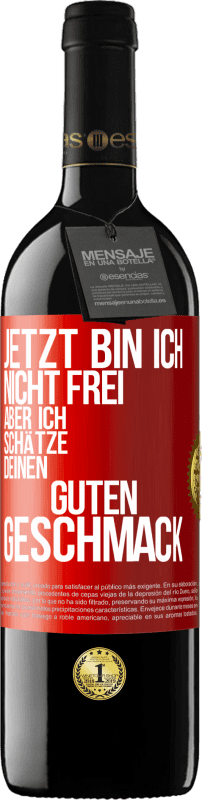 39,95 € | Rotwein RED Ausgabe MBE Reserve Jetzt bin ich nicht frei, aber ich schätze deinen guten Geschmack Rote Markierung. Anpassbares Etikett Reserve 12 Monate Ernte 2016 Tempranillo