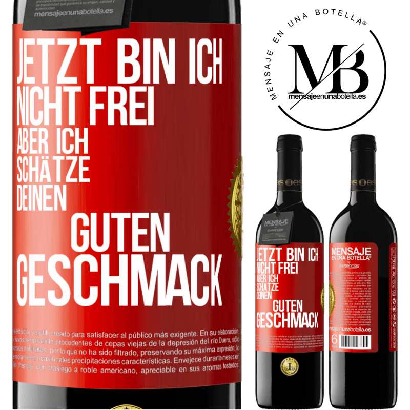 39,95 € Kostenloser Versand | Rotwein RED Ausgabe MBE Reserve Jetzt bin ich nicht frei, aber ich schätze deinen guten Geschmack Rote Markierung. Anpassbares Etikett Reserve 12 Monate Ernte 2015 Tempranillo
