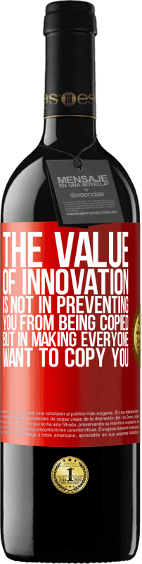 39,95 € | Красное вино Издание RED MBE Бронировать Ценность инноваций заключается не в том, чтобы предотвратить копирование, а в том, чтобы каждый захотел скопировать вас Красная метка. Настраиваемая этикетка Бронировать 12 Месяцы Урожай 2014 Tempranillo