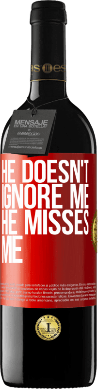 39,95 € | Red Wine RED Edition MBE Reserve He doesn't ignore me, he misses me Red Label. Customizable label Reserve 12 Months Harvest 2015 Tempranillo