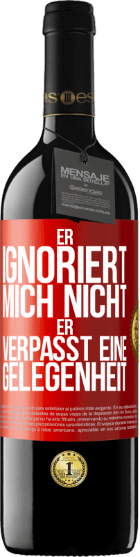 39,95 € | Rotwein RED Ausgabe MBE Reserve Er ignoriert mich nicht, er verpasst eine Gelegenheit Rote Markierung. Anpassbares Etikett Reserve 12 Monate Ernte 2015 Tempranillo