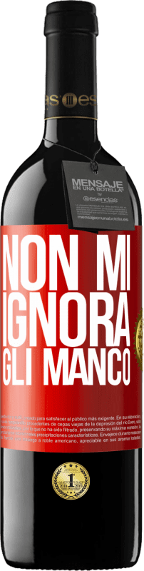 Spedizione Gratuita | Vino rosso Edizione RED MBE Riserva Non mi ignora, gli manco Etichetta Rossa. Etichetta personalizzabile Riserva 12 Mesi Raccogliere 2014 Tempranillo