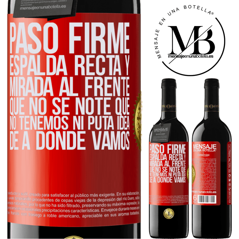 39,95 € Envío gratis | Vino Tinto Edición RED MBE Reserva Paso firme, espalda recta y mirada al frente. Que no se note que no tenemos ni puta idea de a dónde vamos Etiqueta Roja. Etiqueta personalizable Reserva 12 Meses Cosecha 2014 Tempranillo