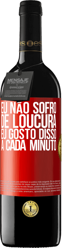 39,95 € | Vinho tinto Edição RED MBE Reserva Eu não sofro de loucura ... eu gosto disso a cada minuto Etiqueta Vermelha. Etiqueta personalizável Reserva 12 Meses Colheita 2016 Tempranillo
