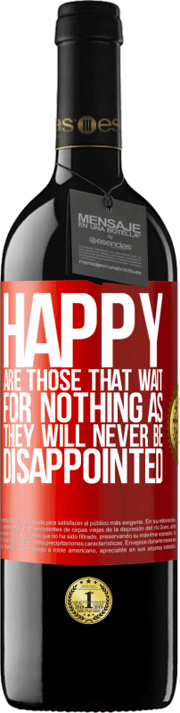 39,95 € Free Shipping | Red Wine RED Edition MBE Reserve Happy are those that wait for nothing as they will never be disappointed Red Label. Customizable label Reserve 12 Months Harvest 2016 Tempranillo