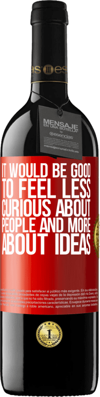 39,95 € | Red Wine RED Edition MBE Reserve It would be good to feel less curious about people and more about ideas Red Label. Customizable label Reserve 12 Months Harvest 2014 Tempranillo