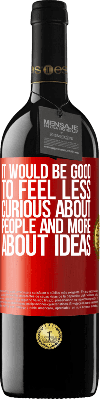 39,95 € | Red Wine RED Edition MBE Reserve It would be good to feel less curious about people and more about ideas Red Label. Customizable label Reserve 12 Months Harvest 2016 Tempranillo