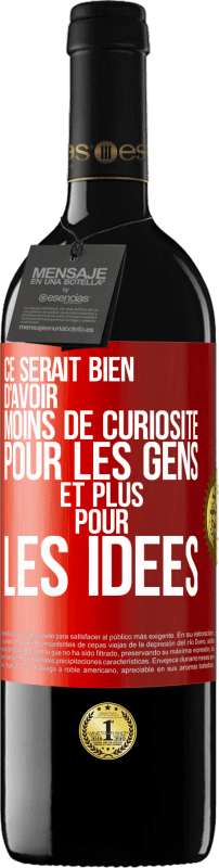 39,95 € Envoi gratuit | Vin rouge Édition RED MBE Réserve Ce serait bien d'avoir moins de curiosité pour les gens et plus pour les idées Étiquette Rouge. Étiquette personnalisable Réserve 12 Mois Récolte 2016 Tempranillo