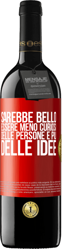 39,95 € | Vino rosso Edizione RED MBE Riserva Sarebbe bello essere meno curiosi delle persone e più delle idee Etichetta Rossa. Etichetta personalizzabile Riserva 12 Mesi Raccogliere 2015 Tempranillo