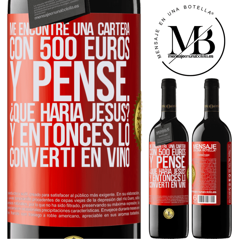 39,95 € Envío gratis | Vino Tinto Edición RED MBE Reserva Me encontré una cartera con 500 euros. Y pensé... ¿Qué haría Jesús? Y entonces lo convertí en vino Etiqueta Roja. Etiqueta personalizable Reserva 12 Meses Cosecha 2014 Tempranillo