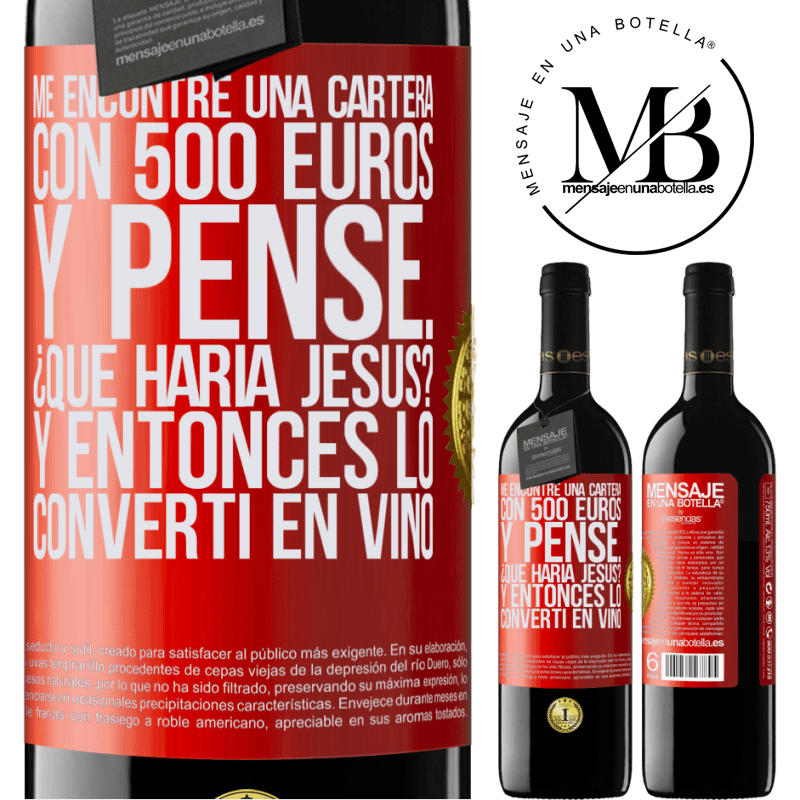 39,95 € Envío gratis | Vino Tinto Edición RED MBE Reserva Me encontré una cartera con 500 euros. Y pensé... ¿Qué haría Jesús? Y entonces lo convertí en vino Etiqueta Roja. Etiqueta personalizable Reserva 12 Meses Cosecha 2016 Tempranillo