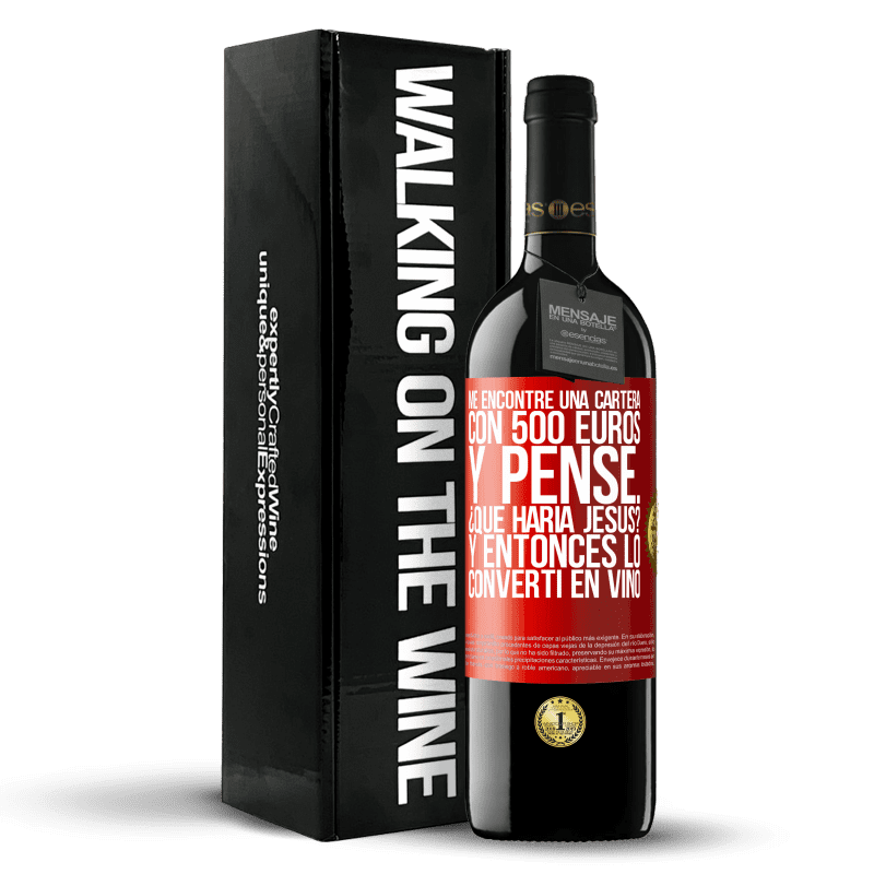 39,95 € Envío gratis | Vino Tinto Edición RED MBE Reserva Me encontré una cartera con 500 euros. Y pensé... ¿Qué haría Jesús? Y entonces lo convertí en vino Etiqueta Roja. Etiqueta personalizable Reserva 12 Meses Cosecha 2015 Tempranillo