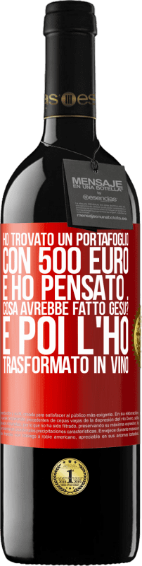 39,95 € Spedizione Gratuita | Vino rosso Edizione RED MBE Riserva Ho trovato un portafoglio con 500 euro. E ho pensato ... Cosa avrebbe fatto Gesù? E poi l'ho trasformato in vino Etichetta Rossa. Etichetta personalizzabile Riserva 12 Mesi Raccogliere 2016 Tempranillo