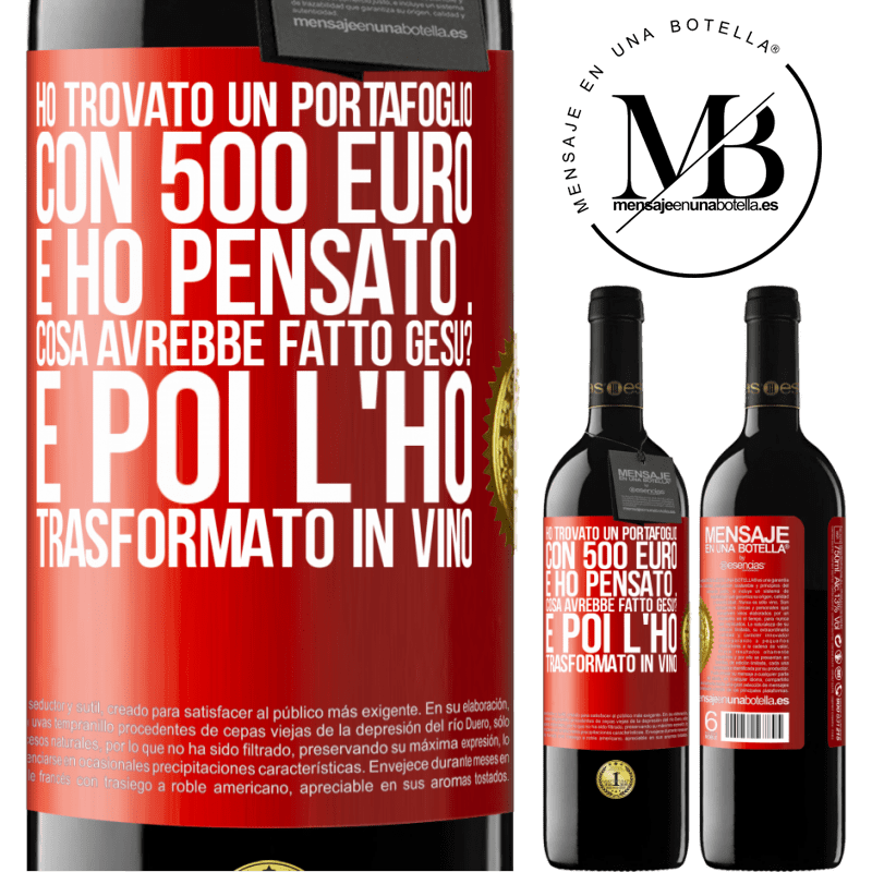 39,95 € Spedizione Gratuita | Vino rosso Edizione RED MBE Riserva Ho trovato un portafoglio con 500 euro. E ho pensato ... Cosa avrebbe fatto Gesù? E poi l'ho trasformato in vino Etichetta Rossa. Etichetta personalizzabile Riserva 12 Mesi Raccogliere 2014 Tempranillo