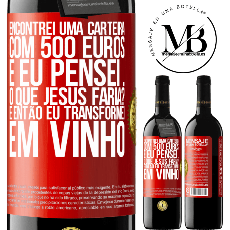 39,95 € Envio grátis | Vinho tinto Edição RED MBE Reserva Encontrei uma carteira com 500 euros. E eu pensei ... O que Jesus faria? E então eu transformei em vinho Etiqueta Vermelha. Etiqueta personalizável Reserva 12 Meses Colheita 2014 Tempranillo