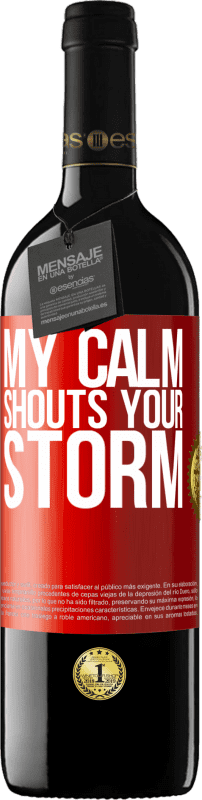 39,95 € | Red Wine RED Edition MBE Reserve My calm shouts your storm Red Label. Customizable label Reserve 12 Months Harvest 2015 Tempranillo