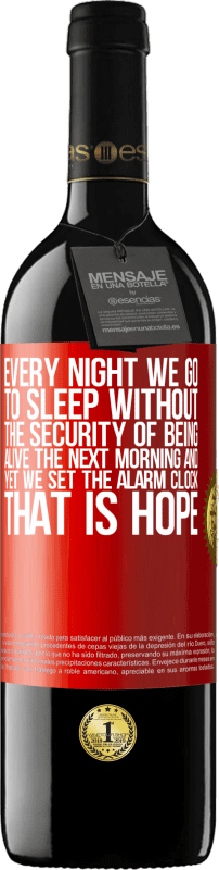 39,95 € | Red Wine RED Edition MBE Reserve Every night we go to sleep without the security of being alive the next morning and yet we set the alarm clock. THAT IS HOPE Red Label. Customizable label Reserve 12 Months Harvest 2015 Tempranillo